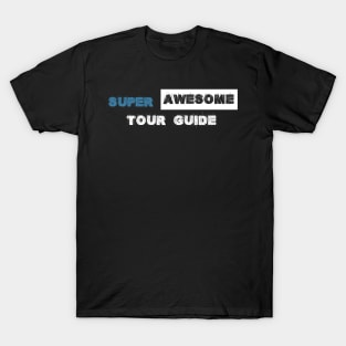 Super Awesome Tour Guide T-Shirt